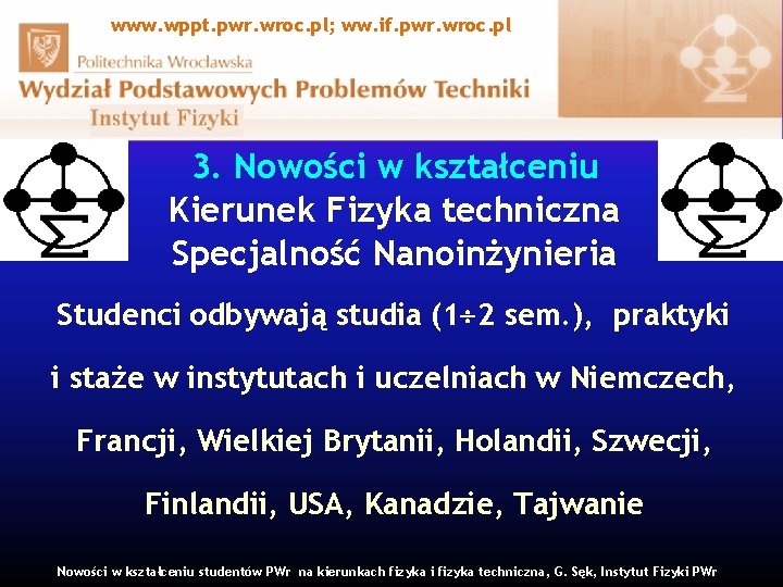 www. wppt. pwr. wroc. pl; ww. if. pwr. wroc. pl 3. Nowości w kształceniu