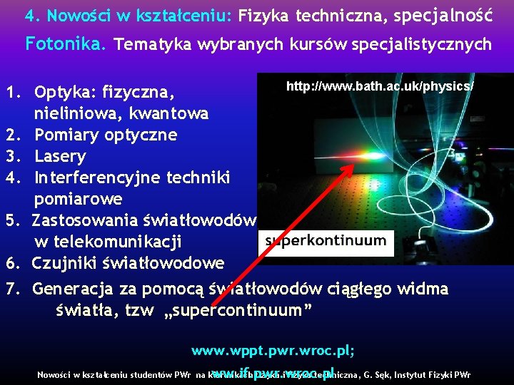 4. Nowości w kształceniu: Fizyka techniczna, specjalność Fotonika. Tematyka wybranych kursów specjalistycznych http: //www.