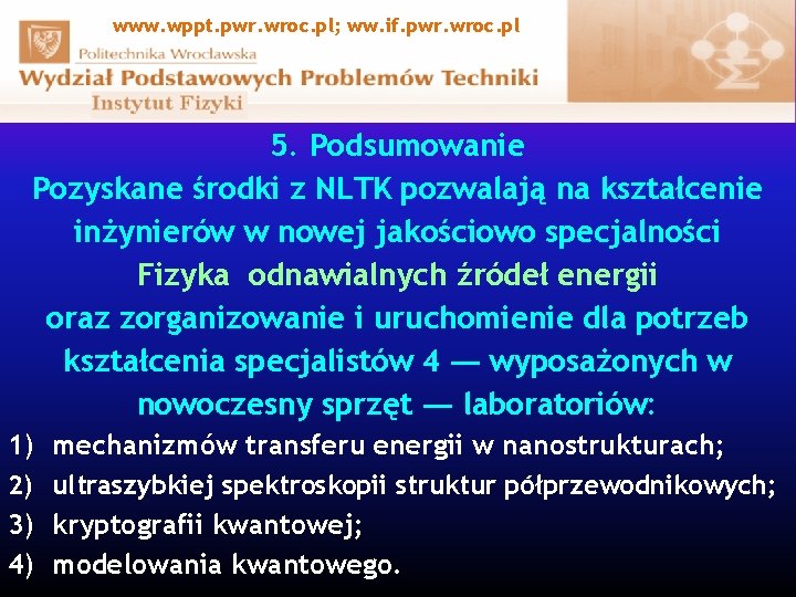 www. wppt. pwr. wroc. pl; ww. if. pwr. wroc. pl 5. Podsumowanie Pozyskane środki