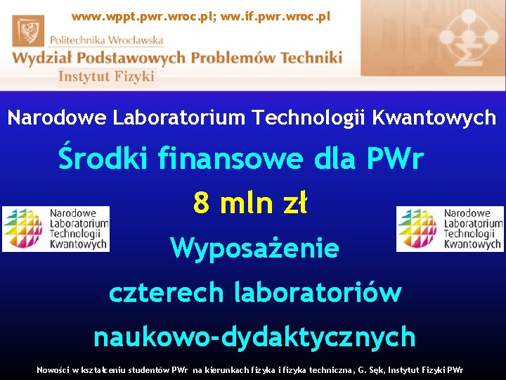 www. wppt. pwr. wroc. pl; ww. if. pwr. wroc. pl Narodowe Laboratorium Technologii Kwantowych