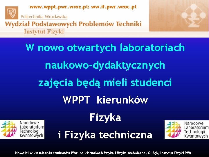 www. wppt. pwr. wroc. pl; ww. if. pwr. wroc. pl W nowo otwartych laboratoriach