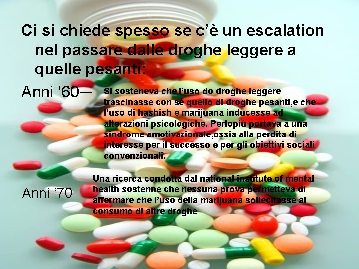 Ci si chiede spesso se c’è un escalation nel passare dalle droghe leggere a Ci si chiede spesso se c’è un escalation nel passare dalle droghe leggere a