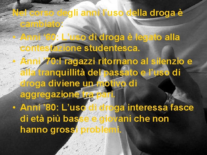 Nel corso degli anni l’uso della droga è cambiato: • Anni ‘ 60: L’uso Nel corso degli anni l’uso della droga è cambiato: • Anni ‘ 60: L’uso