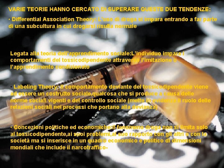 VARIE TEORIE HANNO CERCATO DI SUPERARE QUESTE DUE TENDENZE: • Differential Association Theory: L’uso VARIE TEORIE HANNO CERCATO DI SUPERARE QUESTE DUE TENDENZE: • Differential Association Theory: L’uso