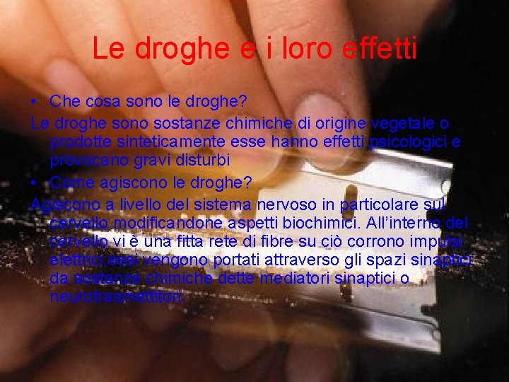 Le droghe e i loro effetti • Che cosa sono le droghe? Le droghe Le droghe e i loro effetti • Che cosa sono le droghe? Le droghe