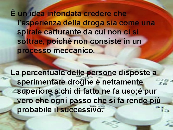 È un idea infondata credere che l’esperienza della droga sia come una spirale catturante È un idea infondata credere che l’esperienza della droga sia come una spirale catturante