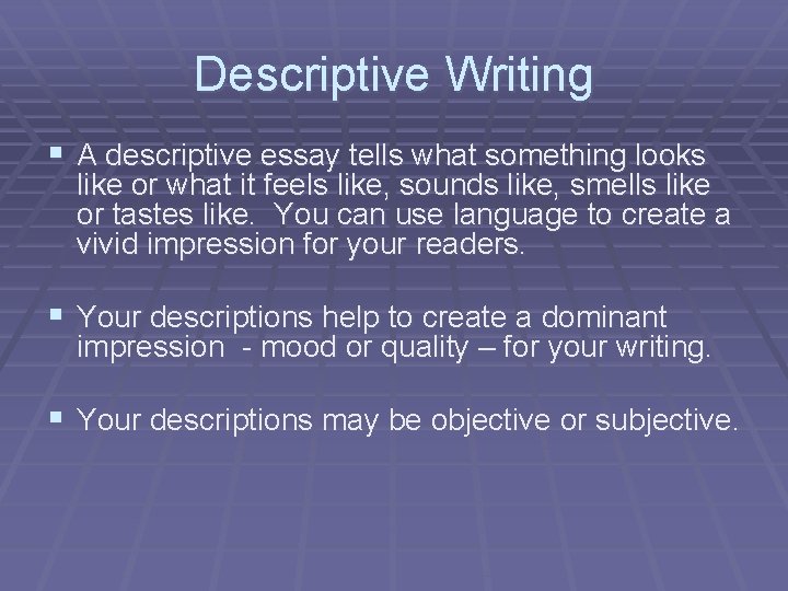 Descriptive Writing § A descriptive essay tells what something looks like or what it