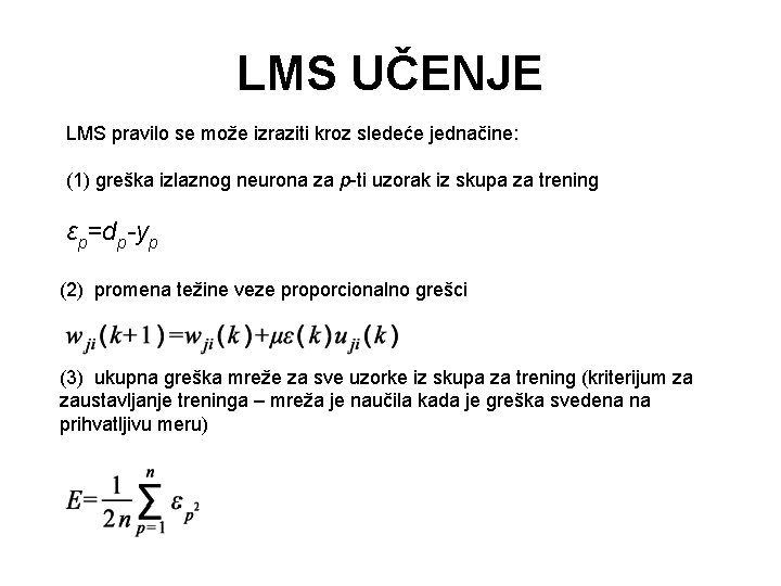 LMS UČENJE LMS pravilo se može izraziti kroz sledeće jednačine: (1) greška izlaznog neurona