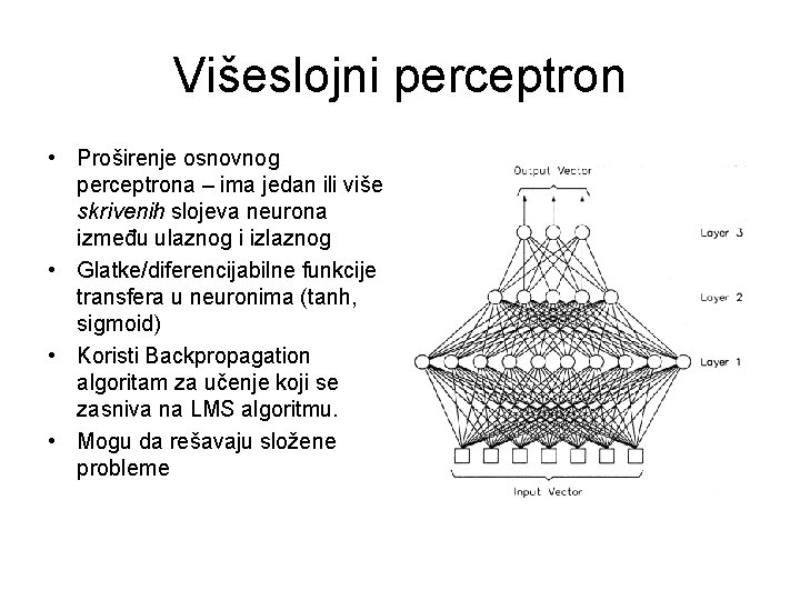 Višeslojni perceptron • Proširenje osnovnog perceptrona – ima jedan ili više skrivenih slojeva neurona