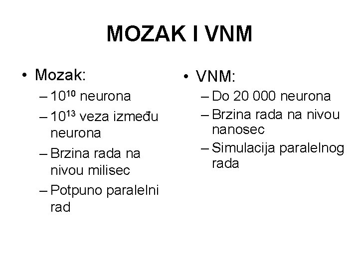 MOZAK I VNM • Mozak: – 1010 neurona – 1013 veza između neurona –