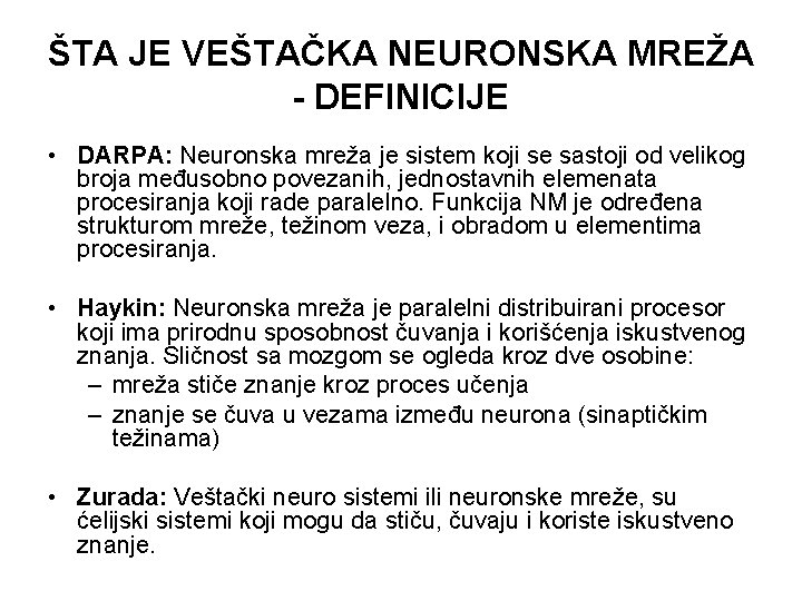 ŠTA JE VEŠTAČKA NEURONSKA MREŽA - DEFINICIJE • DARPA: Neuronska mreža je sistem koji