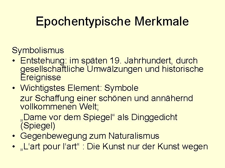 Epochentypische Merkmale Symbolismus • Entstehung: im späten 19. Jahrhundert, durch gesellschaftliche Umwälzungen und historische