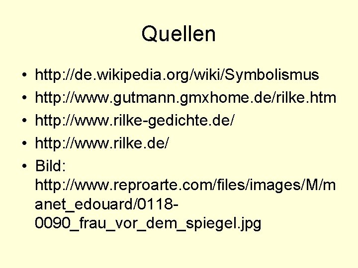 Quellen • • • http: //de. wikipedia. org/wiki/Symbolismus http: //www. gutmann. gmxhome. de/rilke. htm
