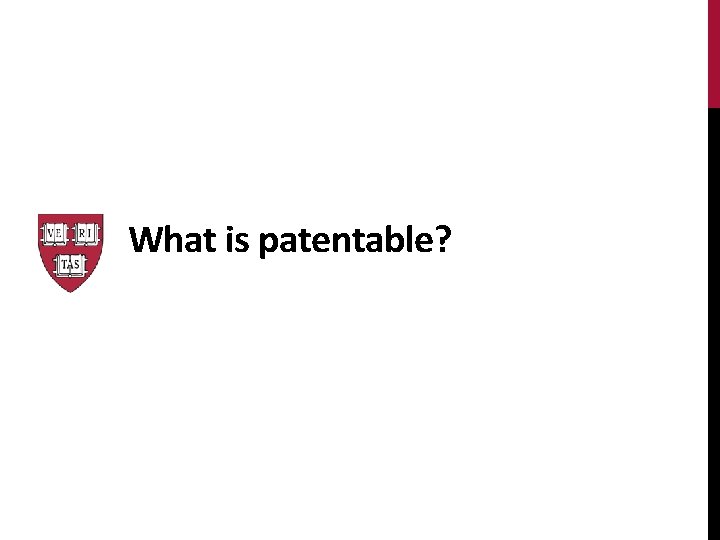 What is patentable? What is patentable?