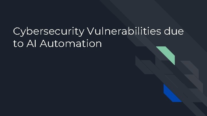 Cybersecurity Vulnerabilities due to AI Automation 