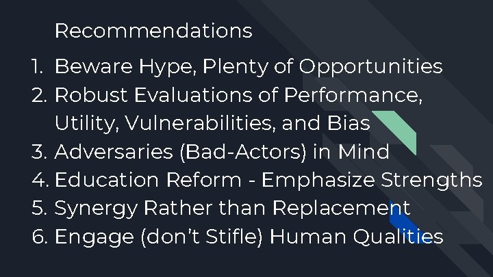 Recommendations 1. Beware Hype, Plenty of Opportunities 2. Robust Evaluations of Performance, Utility, Vulnerabilities,