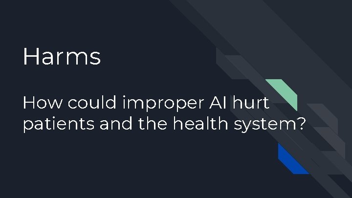 Harms How could improper AI hurt patients and the health system? 