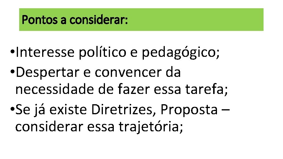 Pontos a considerar: • Interesse político e pedagógico; • Despertar e convencer da necessidade