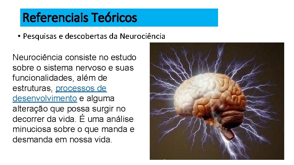 Referenciais Teóricos • Pesquisas e descobertas da Neurociência consiste no estudo sobre o sistema