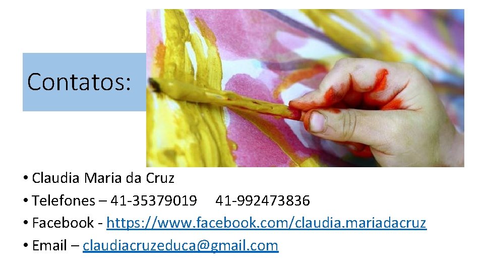 Contatos: • Claudia Maria da Cruz • Telefones – 41 -35379019 41 -992473836 •