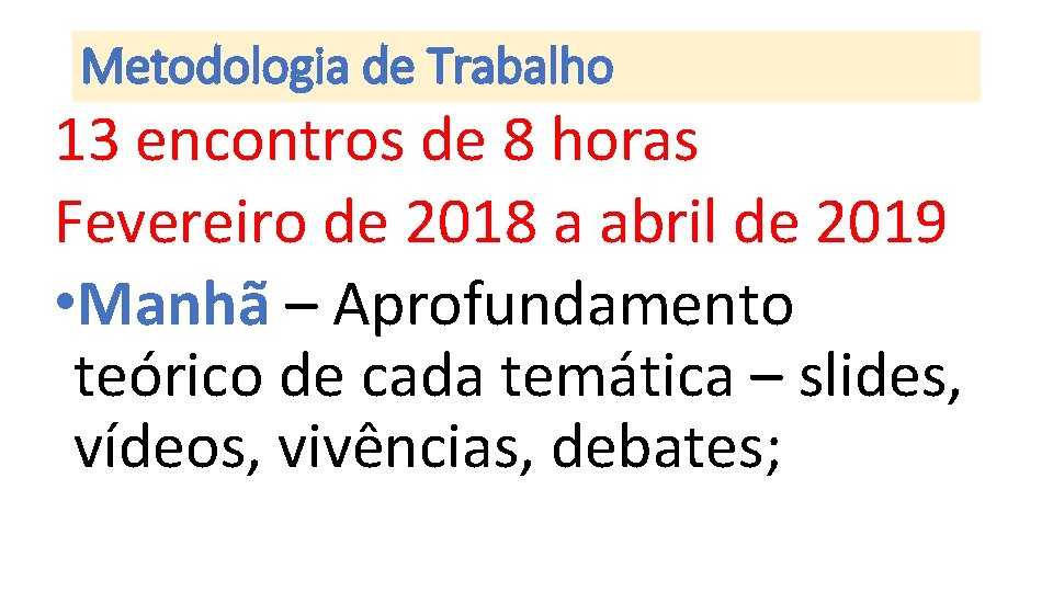 Metodologia de Trabalho 13 encontros de 8 horas Fevereiro de 2018 a abril de