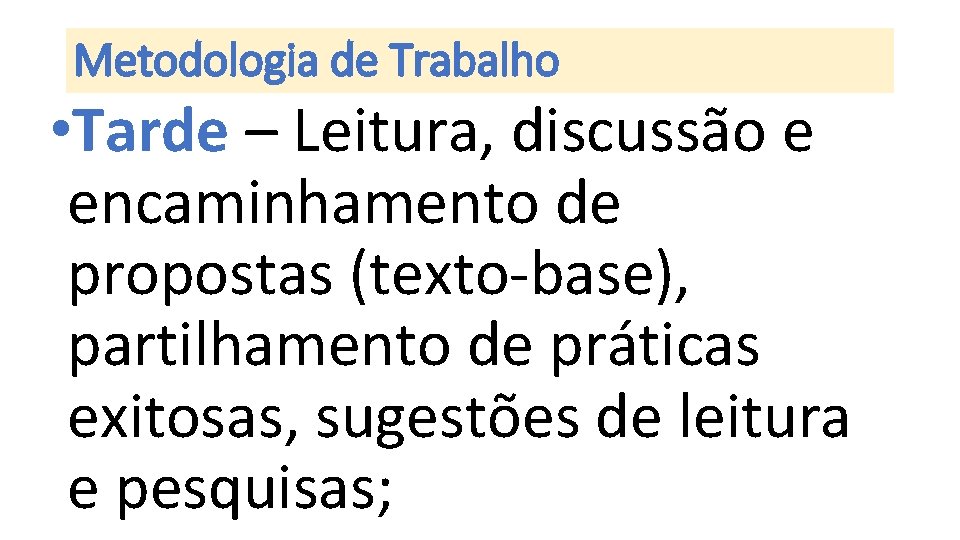 Metodologia de Trabalho • Tarde – Leitura, discussão e encaminhamento de propostas (texto-base), partilhamento