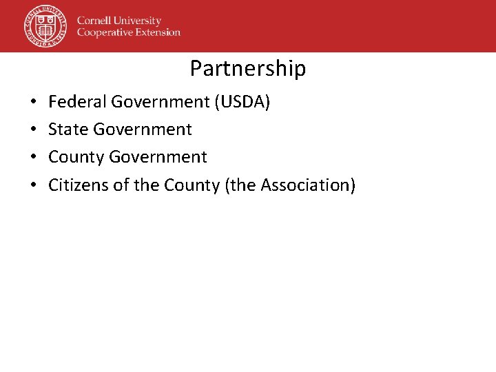 Partnership • • Federal Government (USDA) State Government County Government Citizens of the County Partnership • • Federal Government (USDA) State Government County Government Citizens of the County