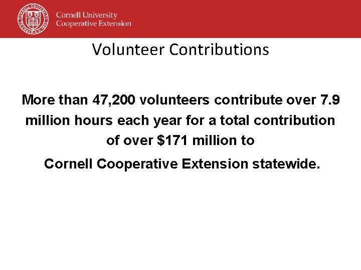 Volunteer Contributions More than 47, 200 volunteers contribute over 7. 9 million hours each Volunteer Contributions More than 47, 200 volunteers contribute over 7. 9 million hours each