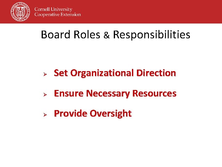 Board Roles & Responsibilities Ø Set Organizational Direction Ø Ensure Necessary Resources Ø Provide Board Roles & Responsibilities Ø Set Organizational Direction Ø Ensure Necessary Resources Ø Provide