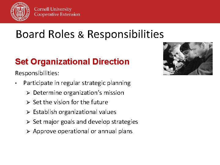 Board Roles & Responsibilities Set Organizational Direction Responsibilities: • Participate in regular strategic planning Board Roles & Responsibilities Set Organizational Direction Responsibilities: • Participate in regular strategic planning