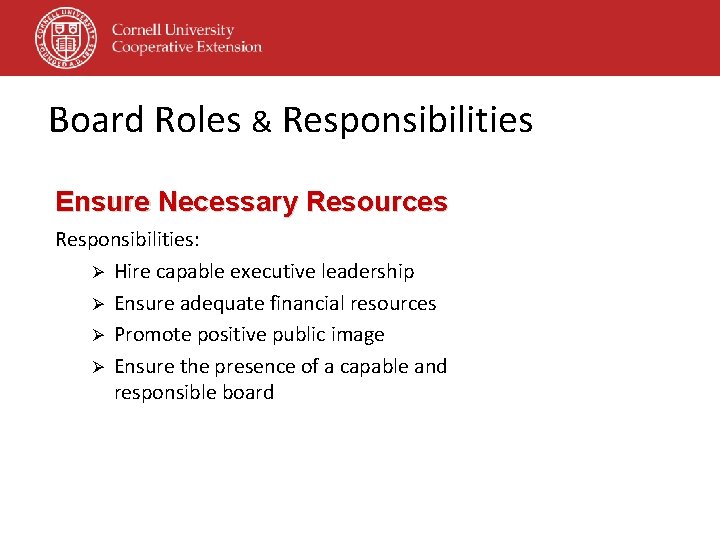 Board Roles & Responsibilities Ensure Necessary Resources Responsibilities: Ø Hire capable executive leadership Ø Board Roles & Responsibilities Ensure Necessary Resources Responsibilities: Ø Hire capable executive leadership Ø