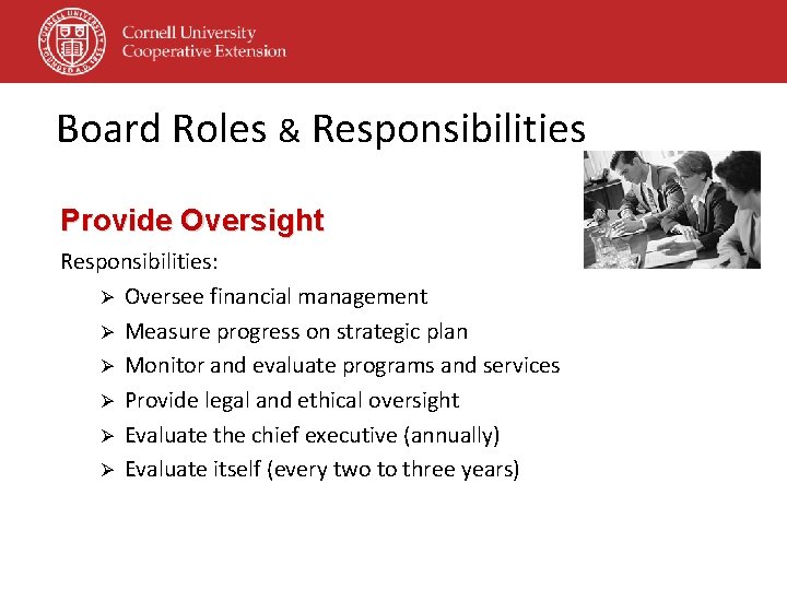 Board Roles & Responsibilities Provide Oversight Responsibilities: Ø Oversee financial management Ø Measure progress Board Roles & Responsibilities Provide Oversight Responsibilities: Ø Oversee financial management Ø Measure progress