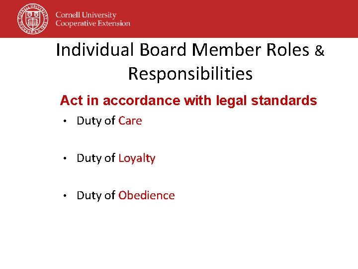 Individual Board Member Roles & Responsibilities Act in accordance with legal standards • Duty Individual Board Member Roles & Responsibilities Act in accordance with legal standards • Duty