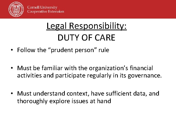 Legal Responsibility: DUTY OF CARE • Follow the “prudent person” rule • Must be Legal Responsibility: DUTY OF CARE • Follow the “prudent person” rule • Must be