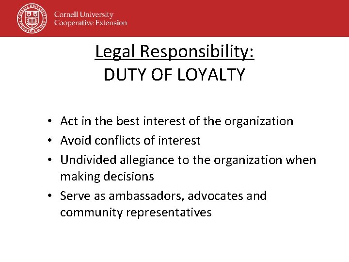 Legal Responsibility: DUTY OF LOYALTY • Act in the best interest of the organization Legal Responsibility: DUTY OF LOYALTY • Act in the best interest of the organization
