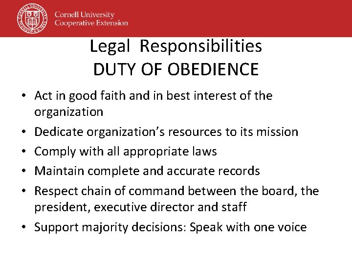 Legal Responsibilities DUTY OF OBEDIENCE • Act in good faith and in best interest Legal Responsibilities DUTY OF OBEDIENCE • Act in good faith and in best interest