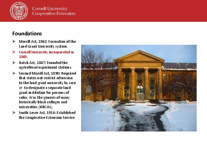 Foundations Ø Morrill Act, 1862: Formation of the Land Grant University system. Ø Cornell Foundations Ø Morrill Act, 1862: Formation of the Land Grant University system. Ø Cornell