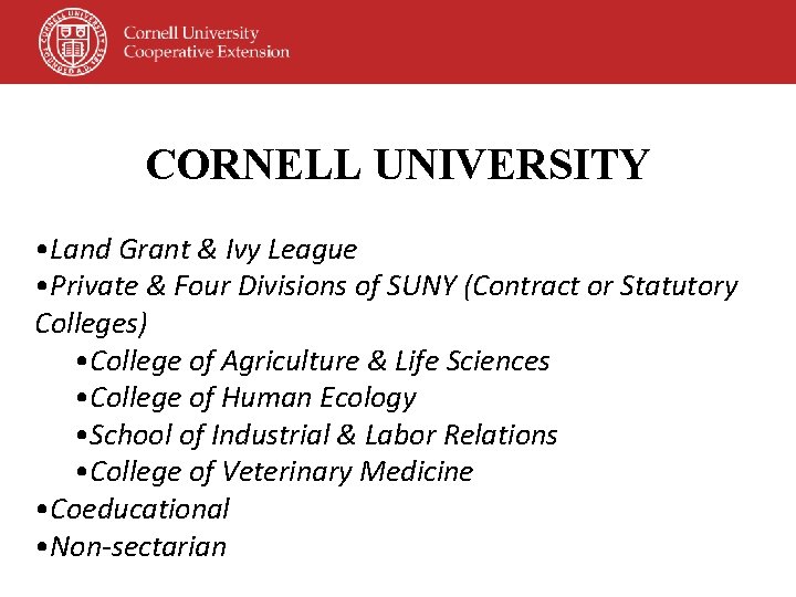 CORNELL UNIVERSITY • Land Grant & Ivy League • Private & Four Divisions of CORNELL UNIVERSITY • Land Grant & Ivy League • Private & Four Divisions of
