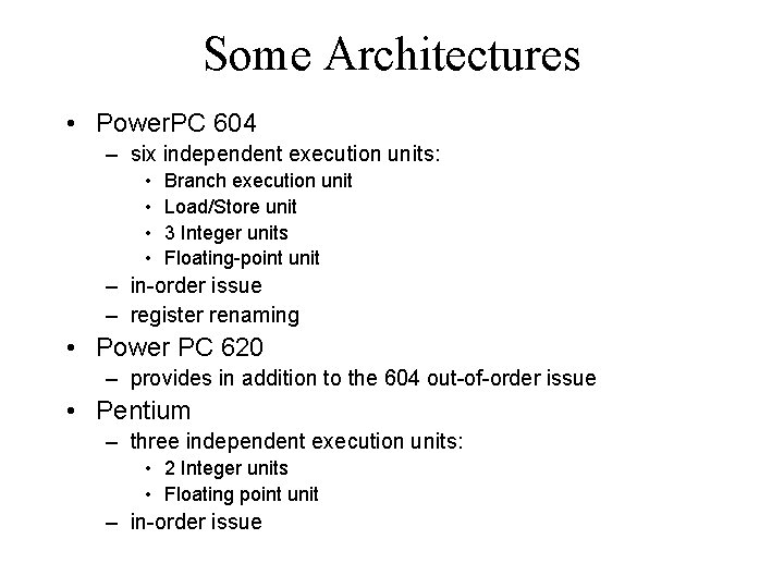 Some Architectures • Power. PC 604 – six independent execution units: • • Branch