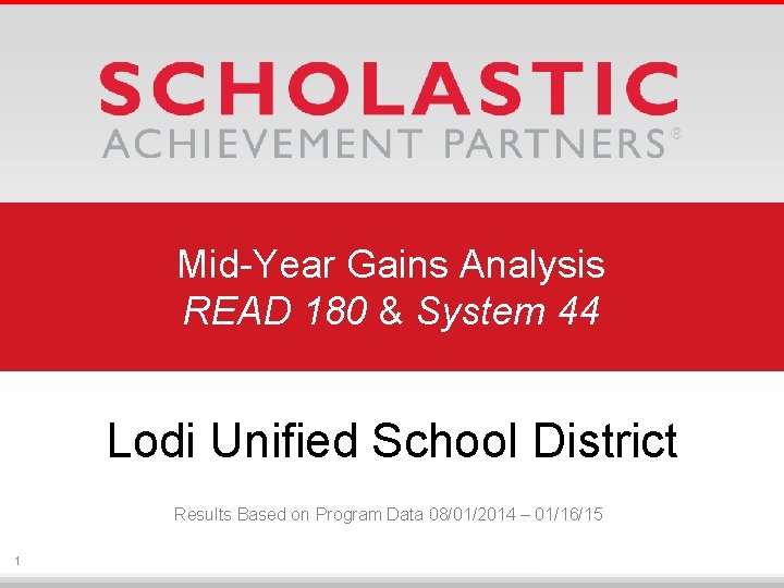 Mid-Year Gains Analysis READ 180 & System 44 Lodi Unified School District Results Based