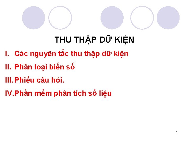 THU THẬP DỮ KIỆN I. Các nguyên tắc thu thập dữ kiện II. Phân