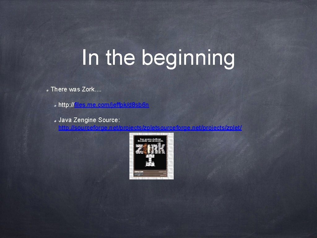In the beginning There was Zork. . http: //files. me. com/jeffpk/d 8 sb 6