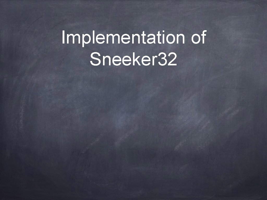Implementation of Sneeker 32 