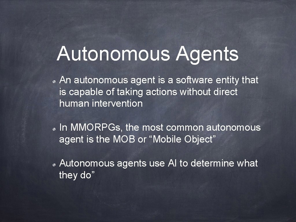 Autonomous Agents An autonomous agent is a software entity that is capable of taking