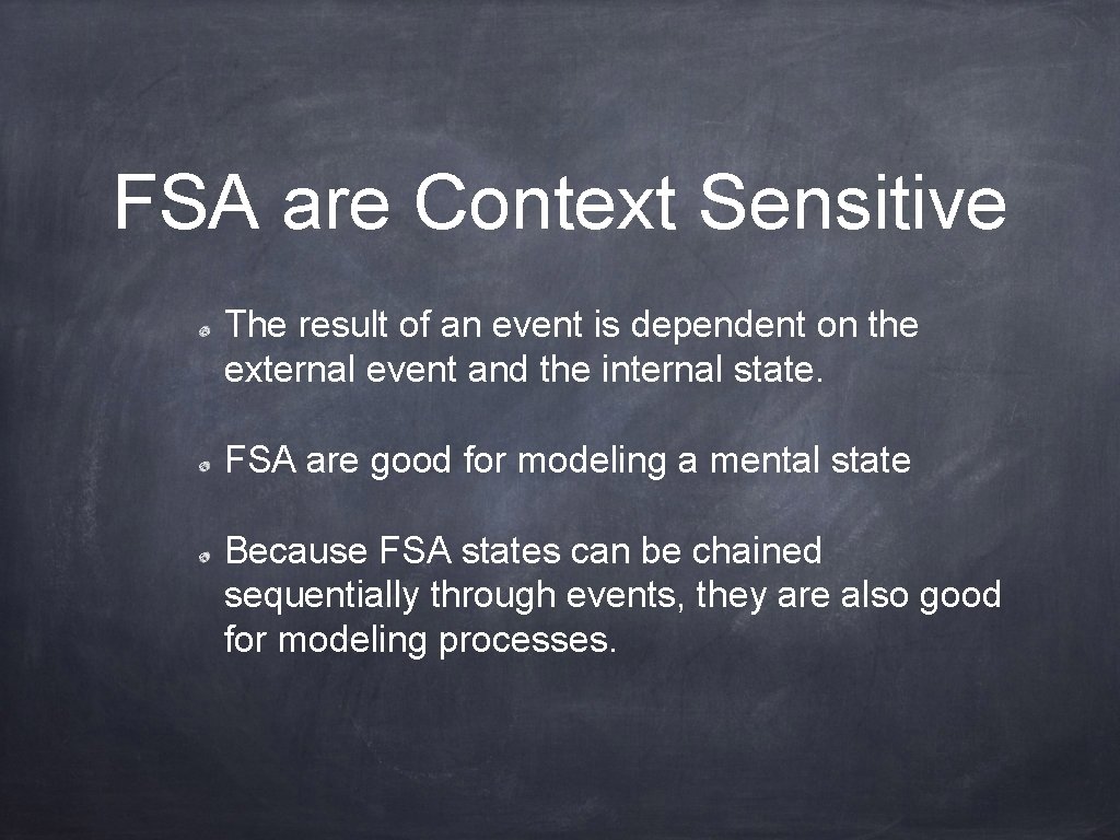 FSA are Context Sensitive The result of an event is dependent on the external