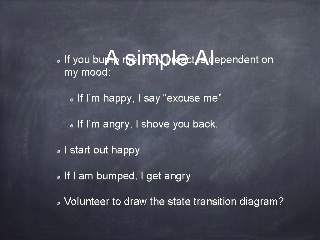 A simple AI If you bump me, how I react is dependent on my
