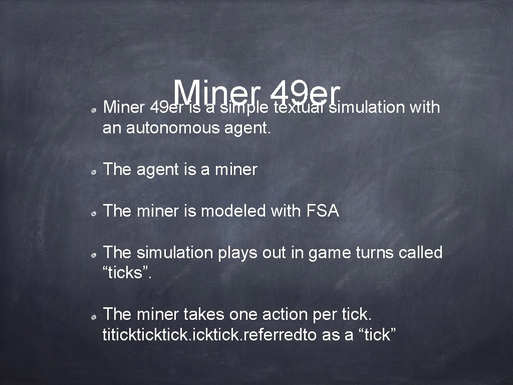 Miner 49 er is a simple textual simulation with an autonomous agent. The agent