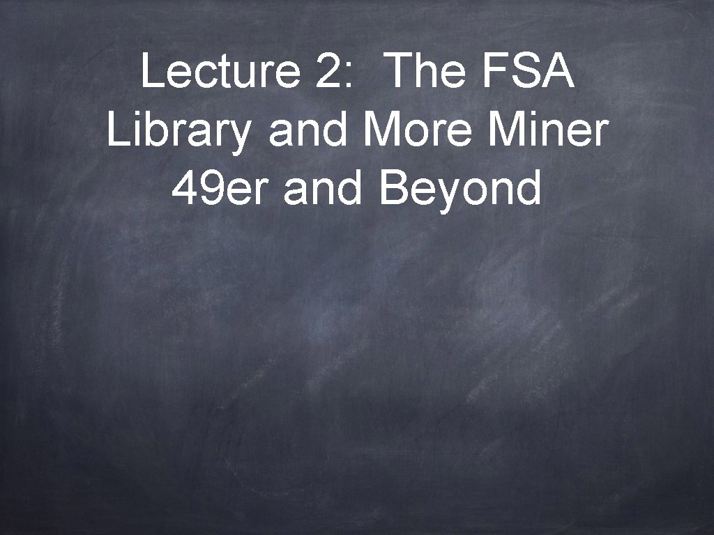 Lecture 2: The FSA Library and More Miner 49 er and Beyond 