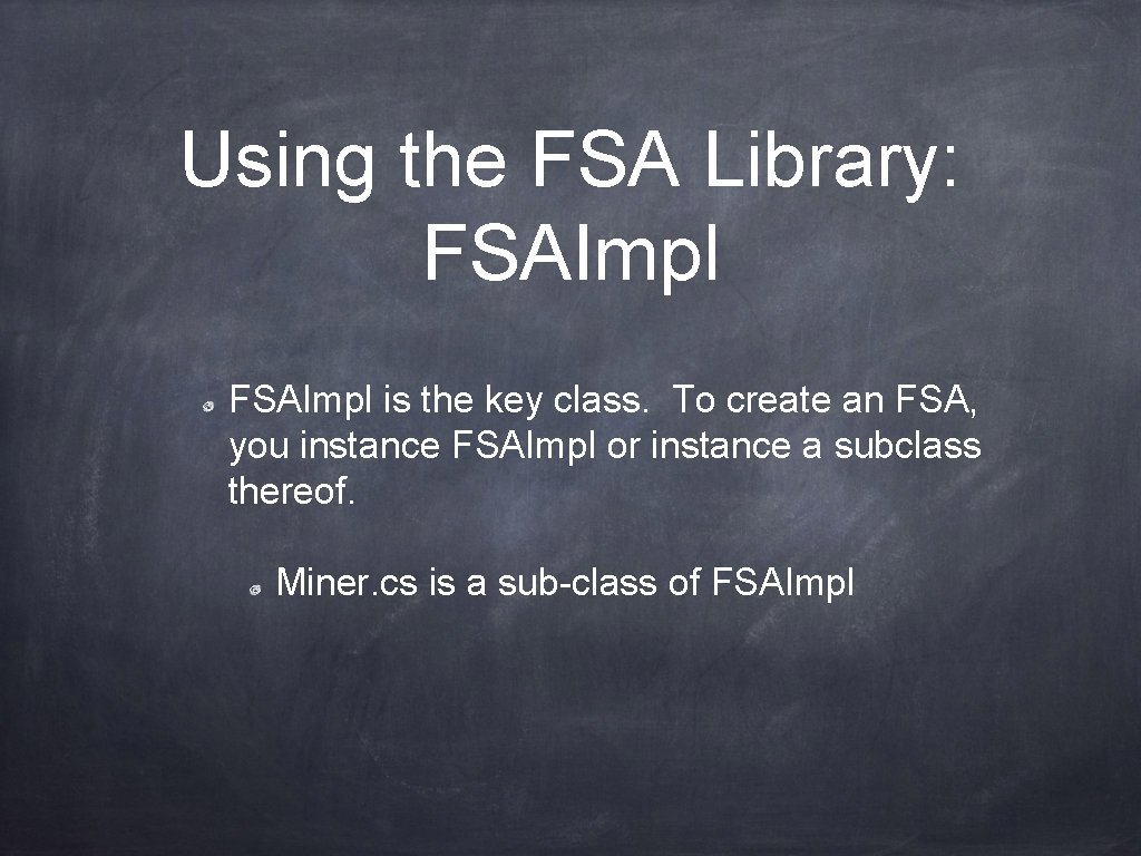 Using the FSA Library: FSAImpl is the key class. To create an FSA, you