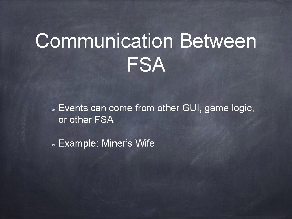 Communication Between FSA Events can come from other GUI, game logic, or other FSA